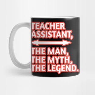 Teacher Assistant The Man The Myth The Legend, Gift for male teacher assistant Mug